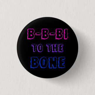 B-B-Bi to the Bone badge 1 Inch Round Button