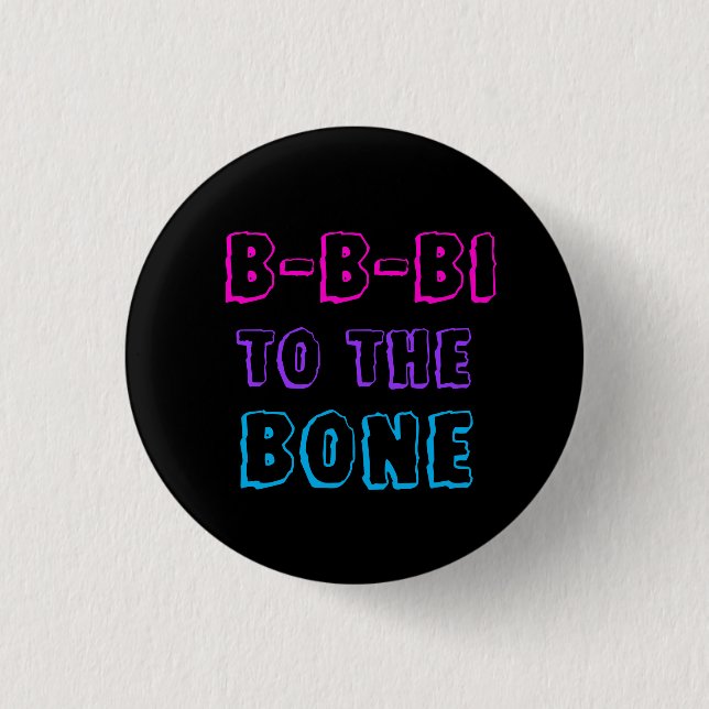 B-B-Bi to the Bone badge 1 Inch Round Button (Front)