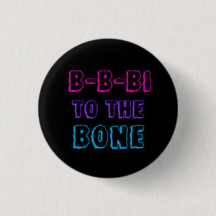 B-B-Bi to the Bone badge 1 Inch Round Button