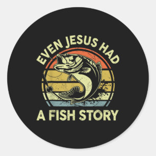 B Fishing Even Jesus Had Fish Story Funny Christia Classic Round Sticker