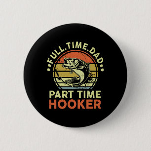B Fishing Father Day Funny Full Time Dad Part Time 2 Inch Round Button
