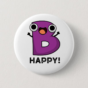 B Happy Funny Alphabet Pun 2 Inch Round Button
