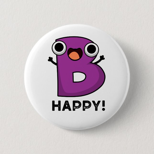 B Happy Funny Alphabet Pun 2 Inch Round Button (Front)