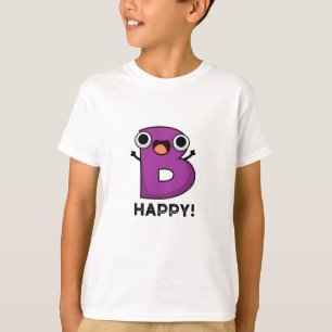B Happy Funny Alphabet Pun T-Shirt