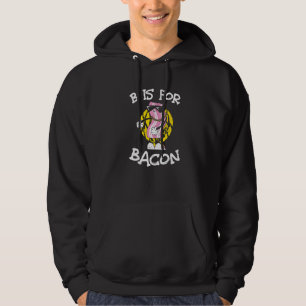B Is For Bacon Pig Pork Breakfast Food Hoodie
