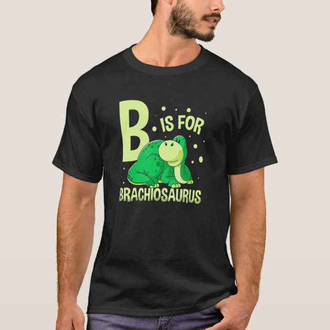 B Is For Brachiosaurus Dinosaur Future Paleontolog T-Shirt (Front)