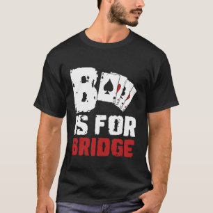B Is For Bridge Player Card Game T-Shirt