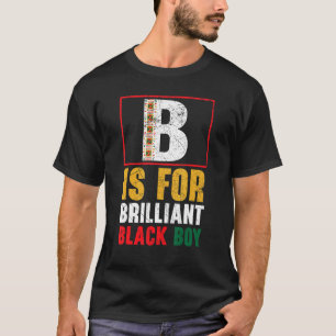 B Is For Brilliant Black Boy Black History Month B T-Shirt