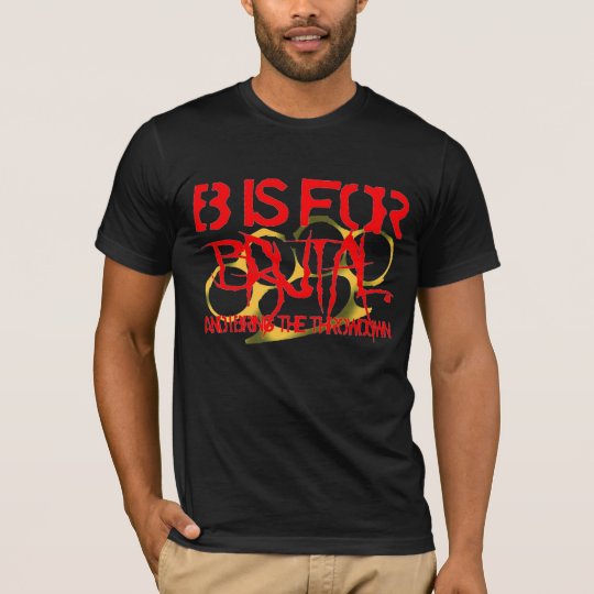 B is for Brutal. T-Shirt