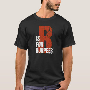 B Is For Burpees  Workout Burpees T-Shirt