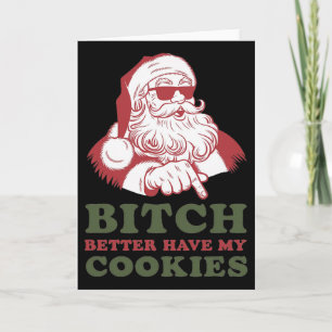 B.itch Better Have My Cookies - Funny Christmas Sa Card