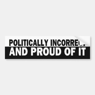 b_politicallyincorrect bumper sticker