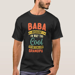 Baba Because I m Too Cool To Be Called Grandpa Fat T-Shirt