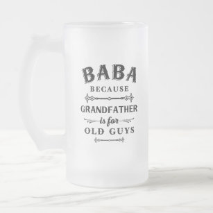 Baba   Funny Grandfather Is For Old Guys Frosted Glass Beer Mug