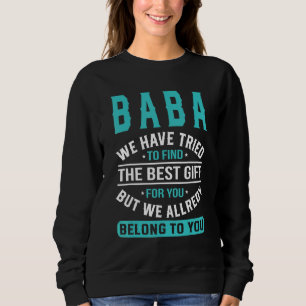 Baba We Have Tried To Find The Best  Father's Day Sweatshirt