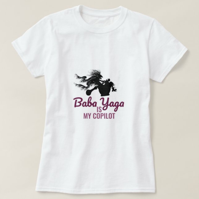 Baba Yaga Is My CoPilot T-Shirt (Design Front)