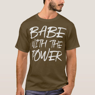 Babe with the power T-Shirt