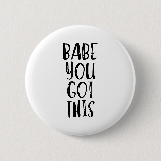 Babe You Got This - Uplifting Motivational Slogan  2 Inch Round Button (Front)