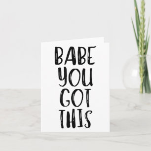 Babe You Got This - Uplifting Motivational Slogan  Card