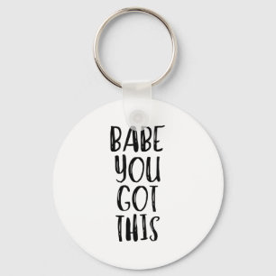 Babe You Got This - Uplifting Motivational Slogan  Keychain