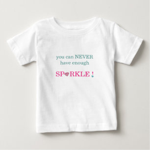 Babies T-Shirt You Can Never Have Enough Sparkle!