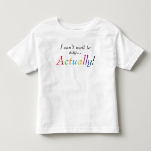Baby Actually Saying Fun Shirt