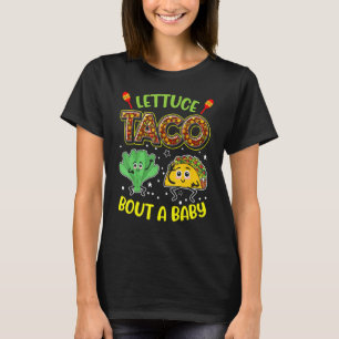 Baby Announcement Lettuce Taco Bout A Baby 2 T-Shirt