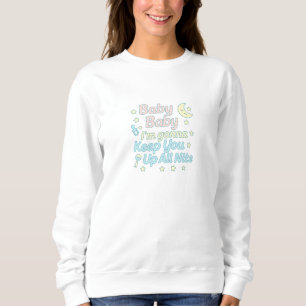 Baby Baby I’m Gonna Keep You Up All Nite Pastel  Sweatshirt