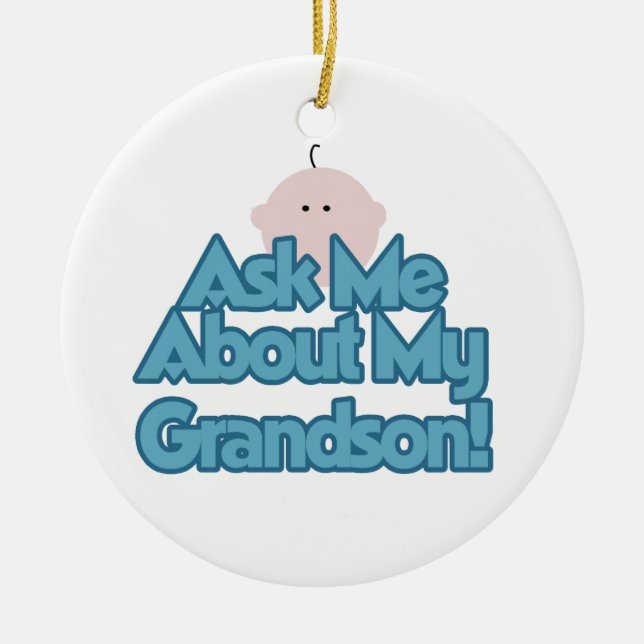 Baby Boy Ask About My Grandson Gifts Ceramic Ornament (Front)
