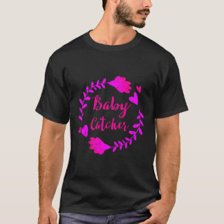Baby Catcher Doula Midwife Midwives Nurse Funny Gi T-Shirt
