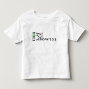 Baby Checklist: Walk, Talk, Astrophysics Toddler T-shirt