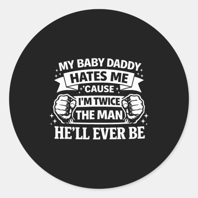 Baby daddy hates cause twice the man be classic round sticker (Front)