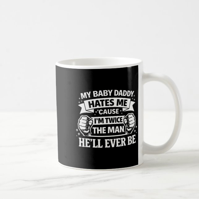 Baby daddy hates cause twice the man be coffee mug (Right)