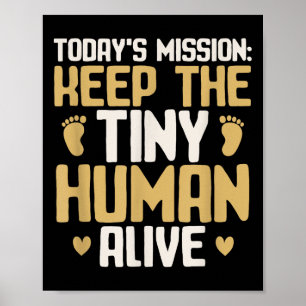 Baby Daddy Keep The Tiny Human Alive Funny New Dad Poster