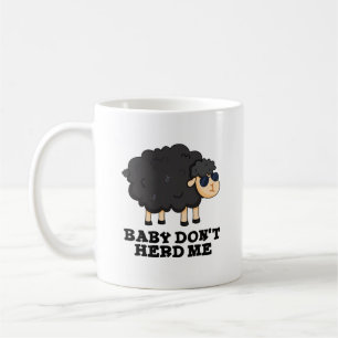 Baby Don't Herd Me Funny Black Sheep Pun Coffee Mug