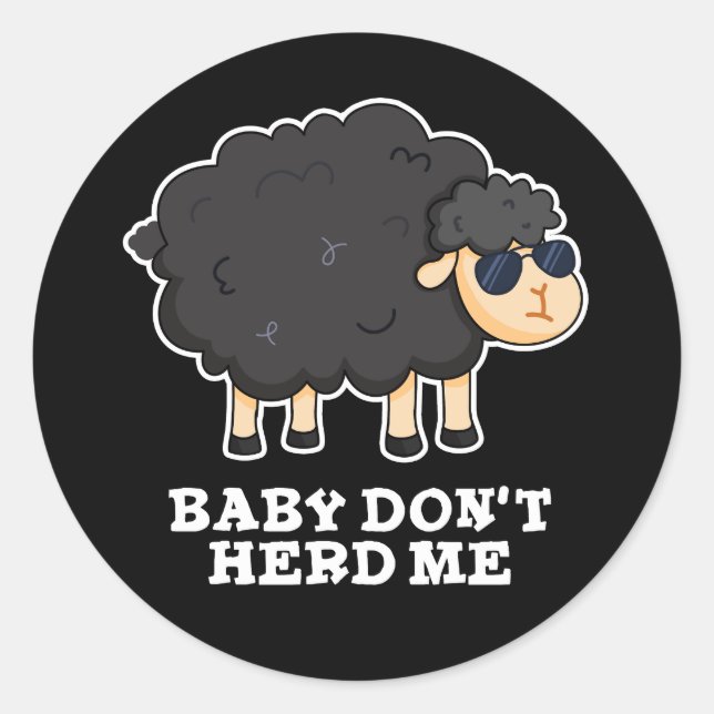 Baby Don't Herd Me Funny Black Sheep Pun Dark BG Classic Round Sticker (Front)