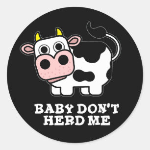 Baby Don't Herd Me Funny Cow Pun Dark BG Classic Round Sticker