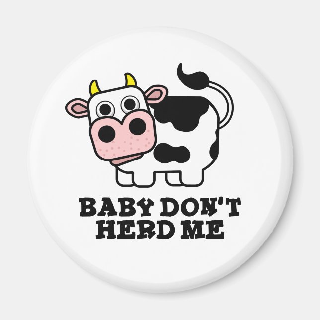 Baby Don't Herd Me Funny Cow Pun  Magnet (Front)