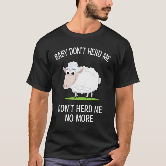 Baby Dont Herd Me No More  Sheeps Pun Sheep T-Shirt (Front)