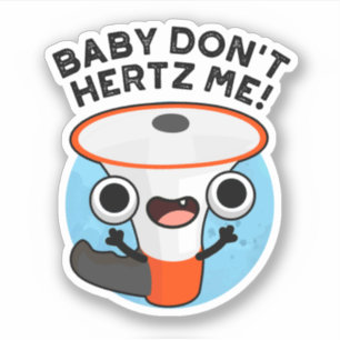 Baby Don't Hertz Me Funny Loud Hailer Sound Pun