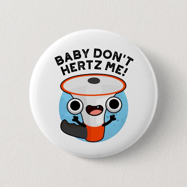 Baby Don't Hertz Me Funny Loud Hailer Sound Pun  2 Inch Round Button (Front)