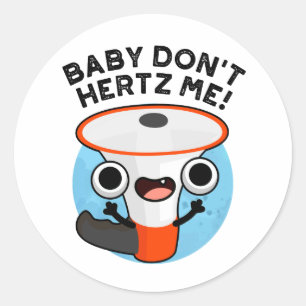 Baby Don't Hertz Me Funny Loud Hailer Sound Pun  Classic Round Sticker