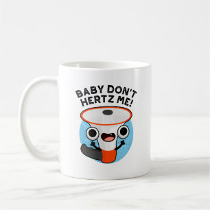Baby Don't Hertz Me Funny Loud Hailer Sound Pun  Coffee Mug