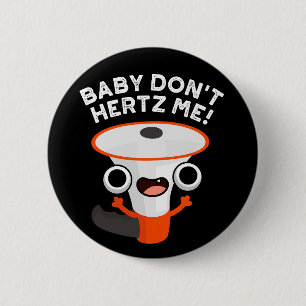 Baby Don't Hertz Me Funny Sound Pun Dark BG 2 Inch Round Button