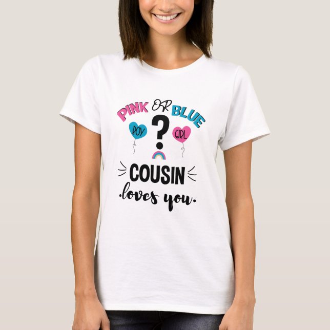 Baby Gender Reveal Pink Or Blue Cousin Loves You T-Shirt (Front)