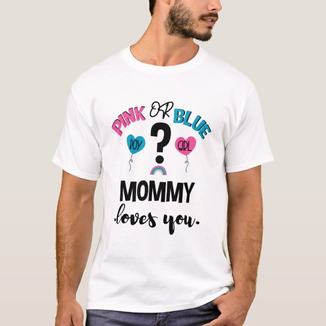 Baby Gender Reveal Pink Or Blue Mommy Loves You T-Shirt (Front)
