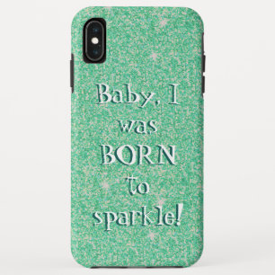 Baby, I Was Born to Sparkle - Green Glitter   iPhone XS Max Case