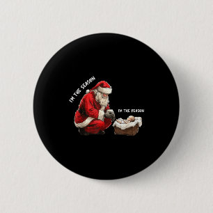 Baby I'm The Season Im The Reason Santa Religious  2 Inch Round Button