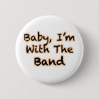 Baby, I'm With The Band 2 Inch Round Button