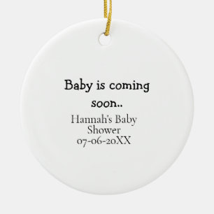 Baby is coming soon baby shower name date typewrit ceramic ornament